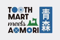 TOOTH MART meets 青森県